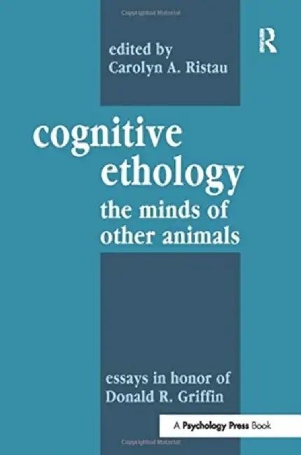 Cognitive Ethology: Essays in Honor of Donald R. Griffin by Carolyn A. Ristau