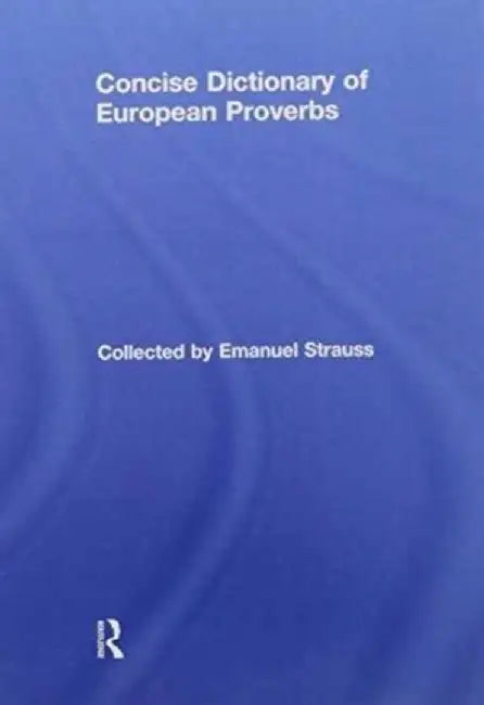 Concise Dictionary of European Proverbs by Emanuel Strauss