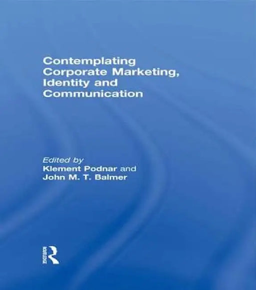 Contemplating Corporate Marketing, Identity and Communication by Klement Podnar