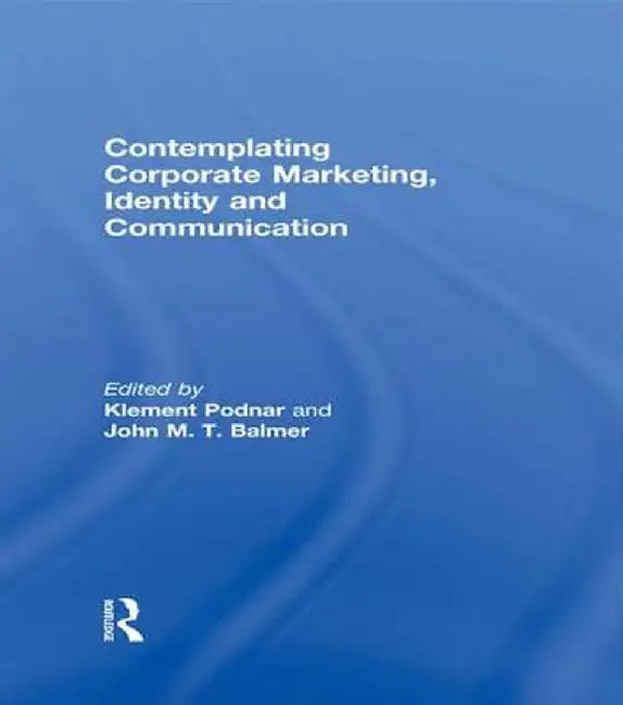 Contemplating Corporate Marketing, Identity and Communication by Klement Podnar
