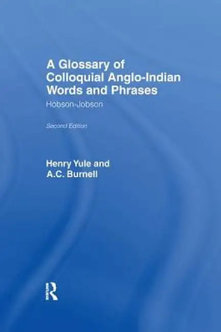 A Glossary of Colloquial Anglo-Indian Words and Phrases: Hobson-Jobson by A. C. Burnell