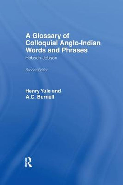 A Glossary of Colloquial Anglo-Indian Words and Phrases: Hobson-Jobson by A. C. Burnell