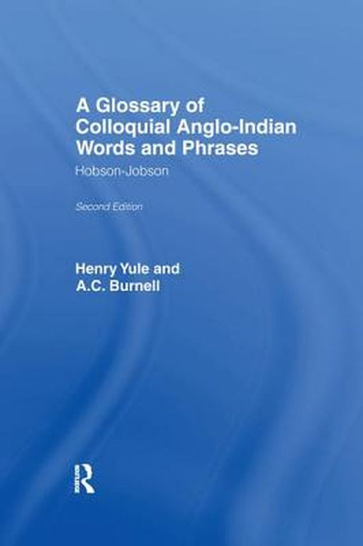 A Glossary of Colloquial Anglo-Indian Words and Phrases: Hobson-Jobson by A. C. Burnell