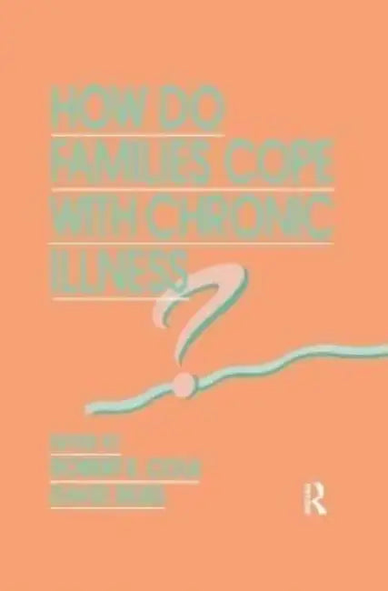How Do Families Cope with Chronic Illness? by Robert E. Cole