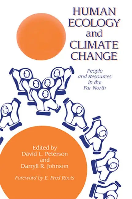 Human Ecology and Climatic Change: People and Resources in the Far North by David L. Peterson