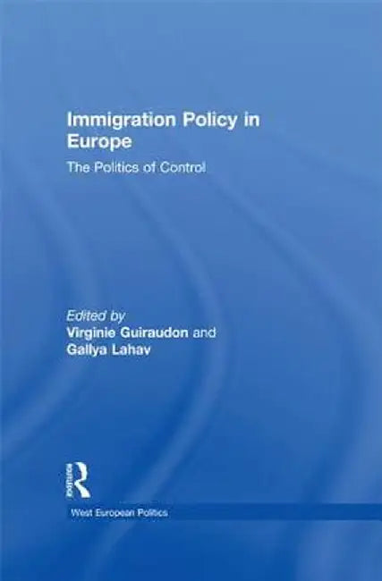 Immigration Policy in Europe: The Politics of Control by Virginie Guiraudon