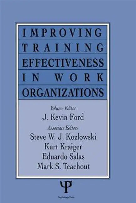 Improving Training Effectiveness in Work Organizations by J. Kevin Ford