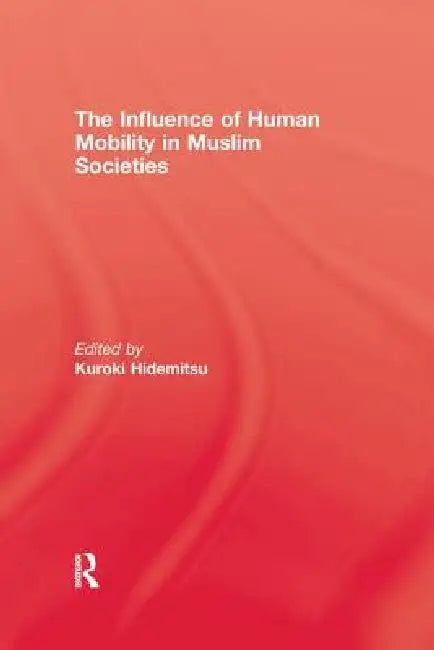 The Influence of Human Mobility in Muslim Societies by Kuroki Hidemitsu