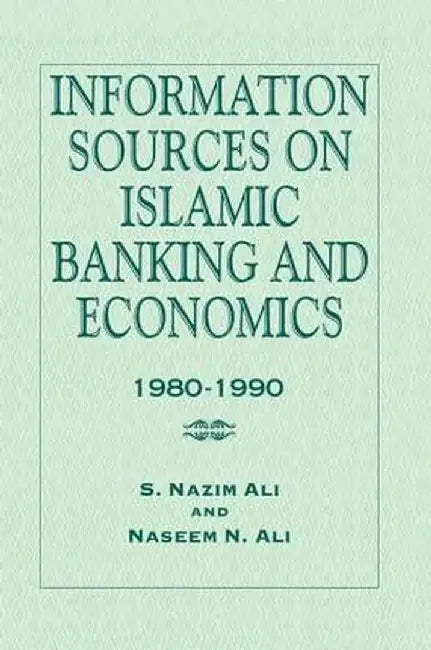 Information Sources on Islamic Banking and Economics: 1980-1990 by S. Nazim Ali