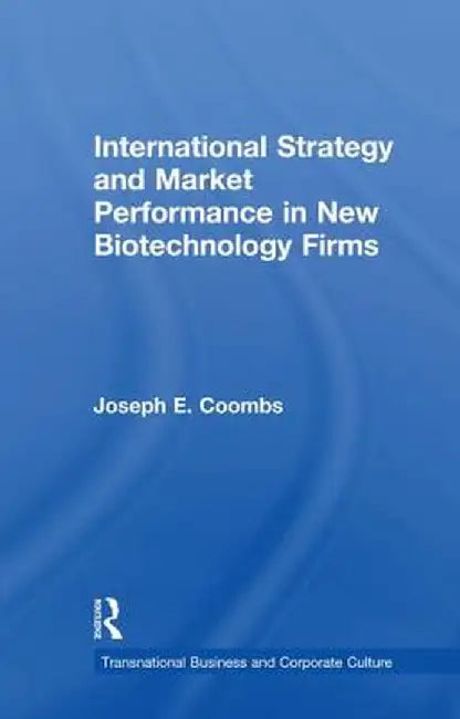 International Strategy and Market Performance in New Biotechnology Firms by Joseph E. Coombs