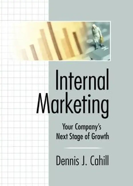 Internal Marketing: Your Company's Next Stage of Growth by William Winston