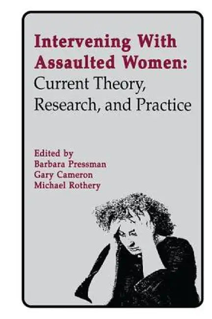 Intervening with Assaulted Women: Current Theory, Research, and Practice by Barbara Pressman