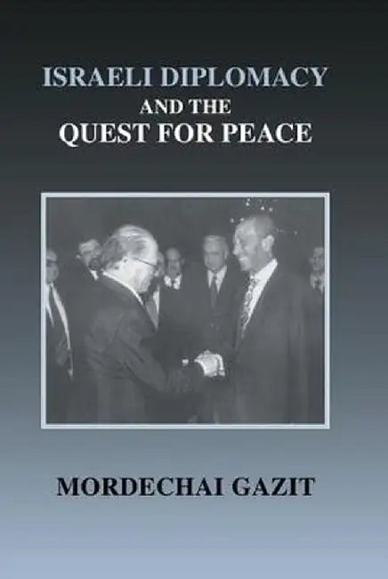 Israeli Diplomacy and the Quest for Peace by Mordechai Gazit