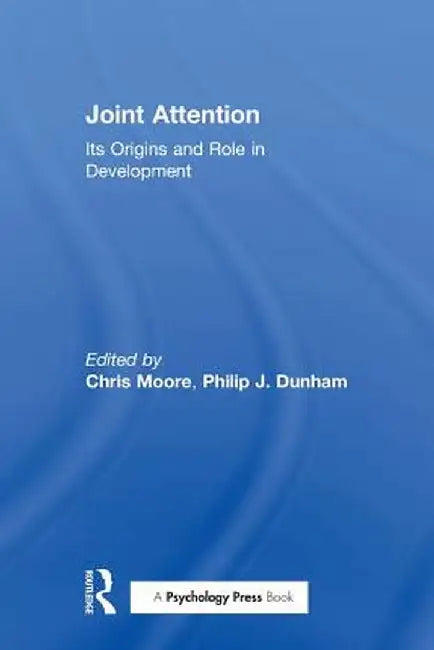Joint Attention: Its Origins and Role in Development by Chris Moore