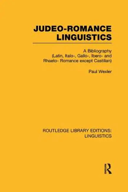 Judeo-Romance Linguistics (Rle Linguistics E: Indo-European Linguistics): A Bibliography (Latin, Italo-, Gallo-, Ibero-, and Rhaeto-Romance Except Cas by Paul Wexler