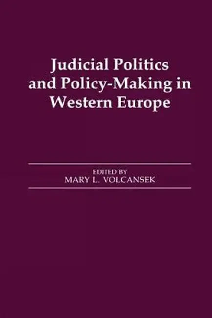 Judicial Politics and Policy-making in Western Europe by Mary L. Volcansek