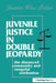 Juvenile Justice in Double Jeopardy: The Distanced Community and Vengeful Retribution by The Honorable J Polier