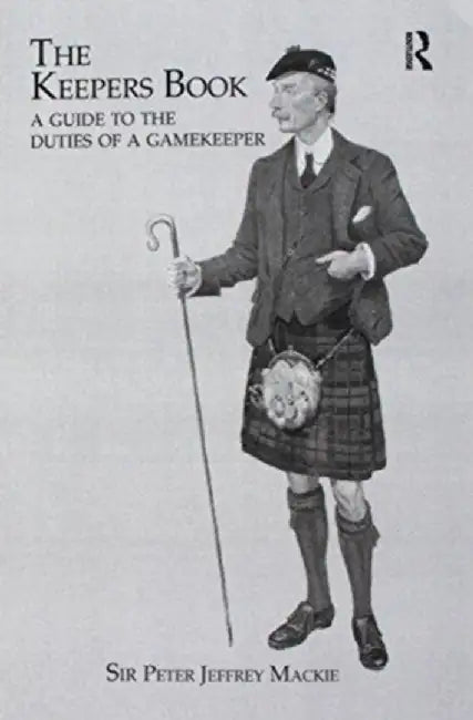 The Keepers Book: A Guide to the Duties of a Gamekeeper by Sir Peter Jeffery Mackie