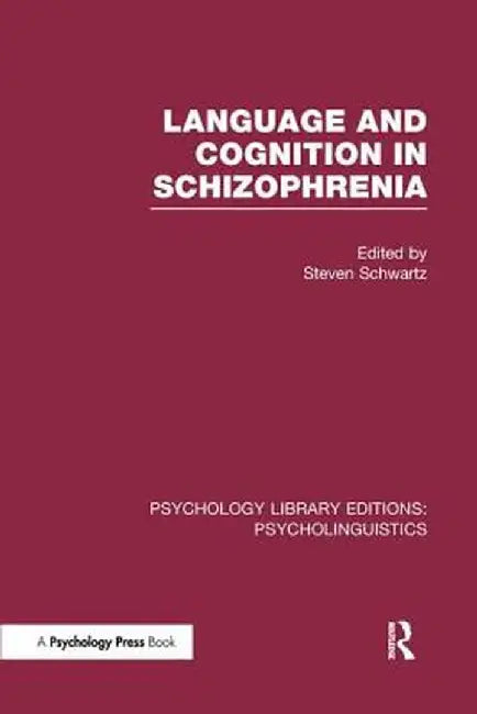 Language and Cognition in Schizophrenia (PLE: Psycholinguistics) by Steven Schwartz