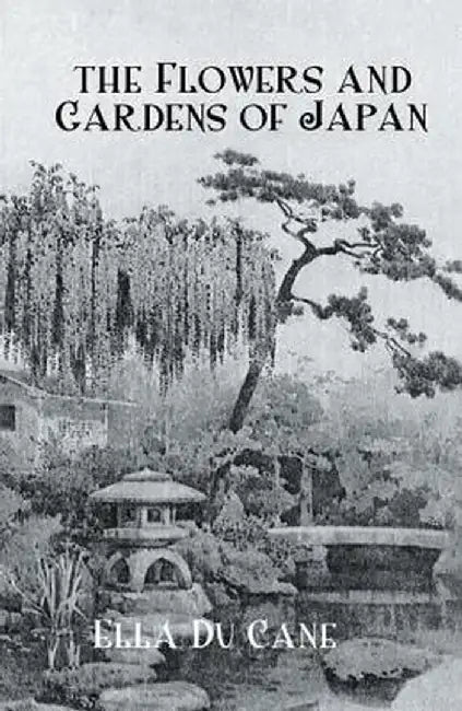 The Flowers and Gardens Of Japan by Ella Du Cane