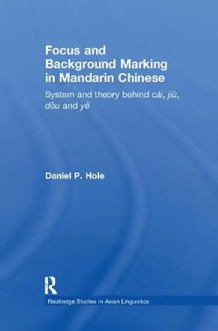 Focus and Background Marking in Mandarin Chinese by Daniel Hole