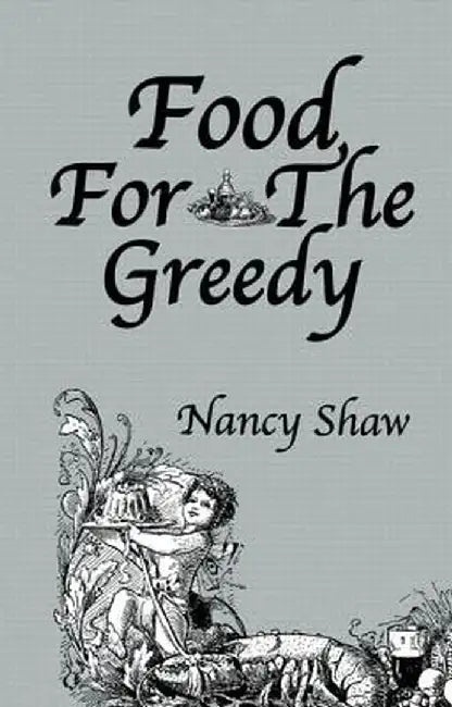 Food For The Greedy by Nancy Shaw