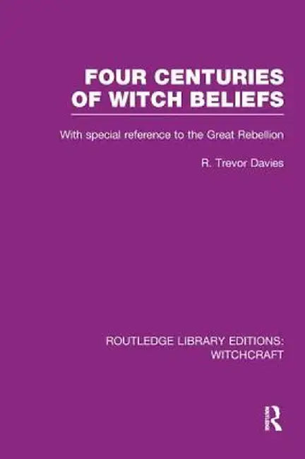 Four Centuries of Witch Beliefs (RLE Witchcraft) by R. Trevor Davies