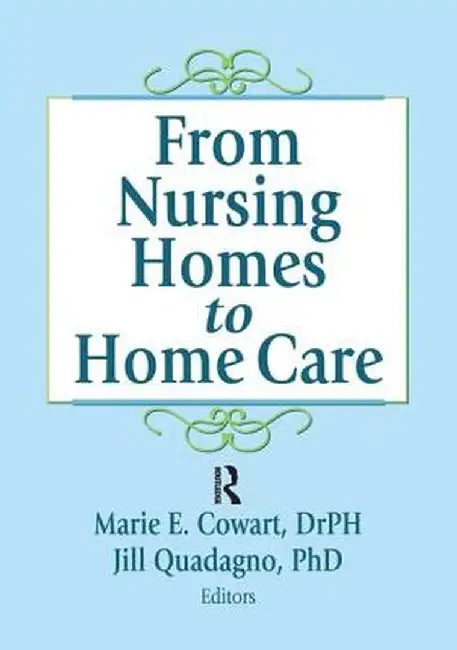 From Nursing Homes to Home Care by Marie E Cowart