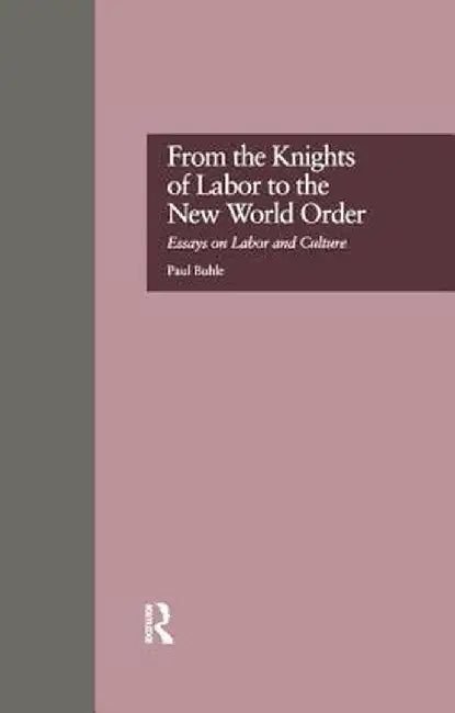From the Knights of Labor to the New World Order by Paul Buhle