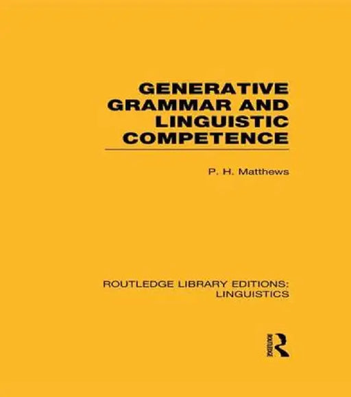 Generative Grammar and Linguistic Competence (RLE Linguistics B: Grammar) by P.H. Matthews