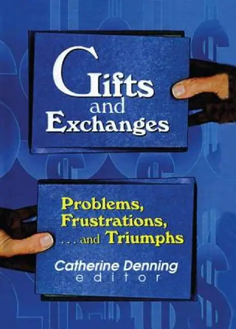 Gifts and Exchanges: Problems, Frustrations, . . . and Triumphs by Linda S Katz