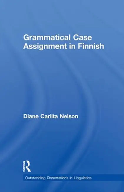 Grammatical Case Assignment in Finnish by Diane C. Nelson