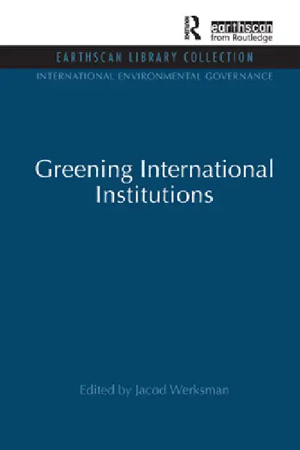 Greening International Institutions by Jacob Werksman