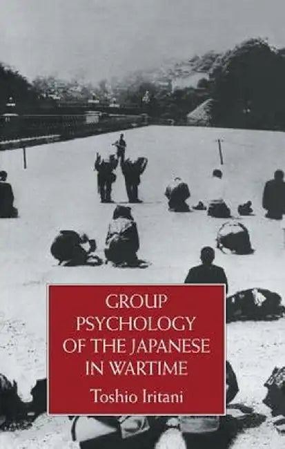 Group Psychology Of The Japanese in Wartime by Toshio Iritani