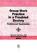 Group Work Practice in a Troubled Society: Problems and Opportunities by Roselle Kurland