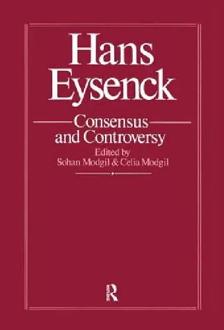 Hans Eysenck: Consensus and Controversy by Sohan Modgil