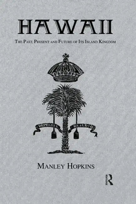 Hawaii: The Past, Present and Future of Its Island by Manley Hopkins