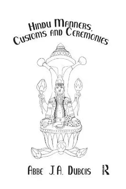 Hindu Manners, Customs and Ceremonies by Abbe J.A. Dubois