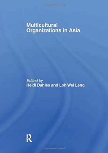 Multicultural Organizations in Asia by Heidi Dahles