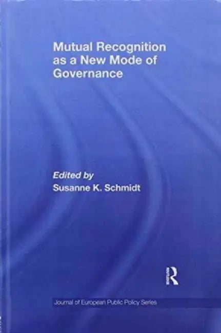 Mutual Recognition as a New Mode of Governance by Susanne Schmidt