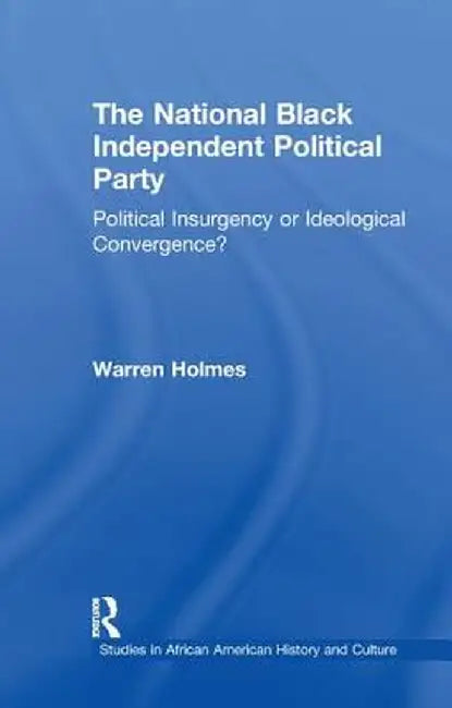 The National Black Independent Party: Political Insurgency or Ideological Convergence? by Warren N. Holmes