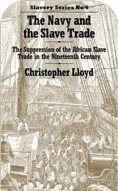 The Navy and the Slave Trade: The Suppression of the African Slave Trade in the Nineteenth Century by Christopher Lloyd