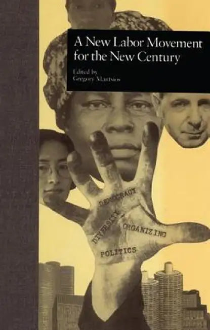 A New Labor Movement for the New Century by Gregory Mantsios