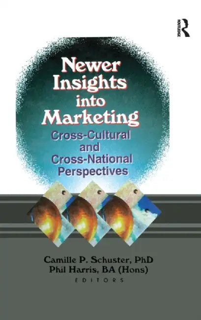 Newer Insights Into Marketing: Cross-Cultural and Cross-National Perspectives by Camille Schuster