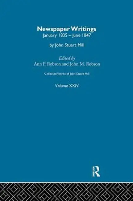 Collected Works of John Stuart Mill: XXIV. Newspaper Writings Vol C by J.M. Robson