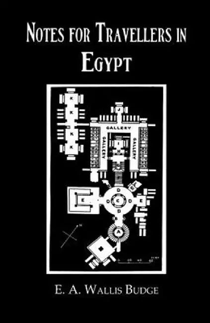 Notes For Travellers In Egypt by E.A. Wallis Budge