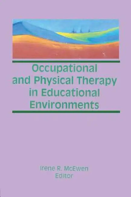 Occupational and Physical Therapy in Educational Environments by Irene Mcewen