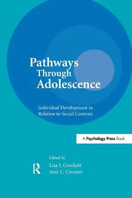 Pathways Through Adolescence: individual Development in Relation To Social Contexts by Lisa J. Crockett