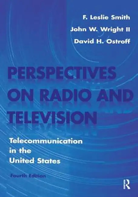 Perspectives on Radio and Television: Telecommunication in the United States by F. Leslie Smith