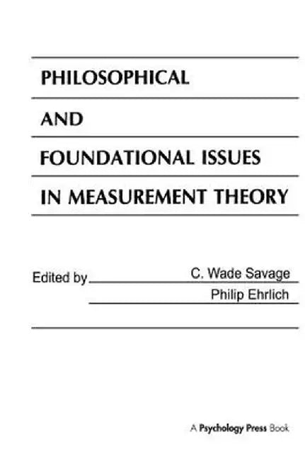 Philosophical and Foundational Issues in Measurement Theory by C. Wade Savage